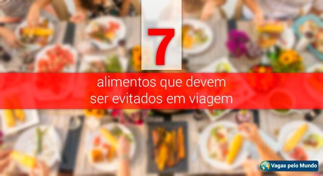 Conheca 7 alimentos que devem ser evitados em uma viagem